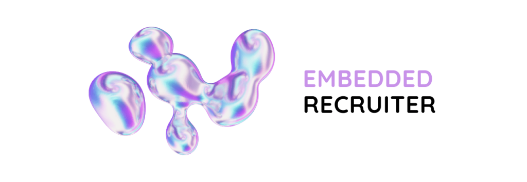 A 3D abstract shape with an iridescent, liquid-like surface in purple and blue tones next to the text “Embedded Recruiter.” The design visually represents the embedded recruiter concept, adaptable, fluid, and seamlessly integrated within a team.